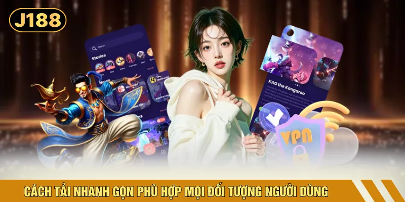 Cách tải nhanh gọn phù hợp mọi đối tượng người dùng