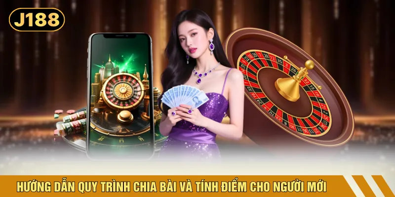 Hướng dẫn quy trình chia bài và tính điểm cho người mới