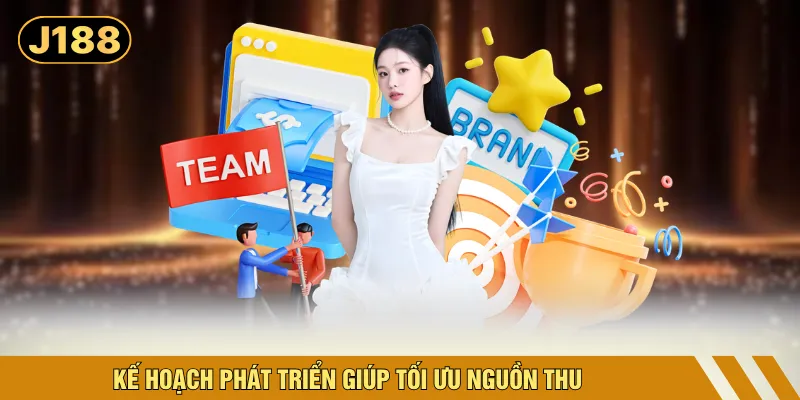 Kế hoạch phát triển giúp tối ưu nguồn thu