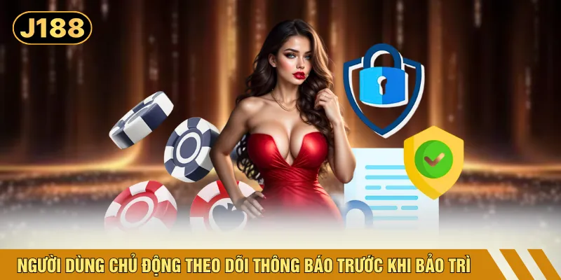 Người dùng chủ động theo dõi thông báo trước khi bảo trì